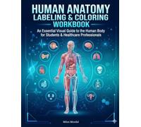 Human Anatomy Labeling & Coloring Workbook: A Comprehensive Medical Study Guide Featuring Anatomically Accurate Coloring Pages, Labeling Exercises, ... Medical, Allied Health, and Biology Students