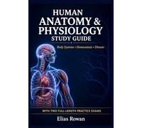 Human Anatomy & Physiology Study Guide: Complete Anatomy & Physiology Review for High School, AP & College | Body Systems, Homeostasis, Disease + 2 Full-Length Practice Exams (Biology Mastery Series)