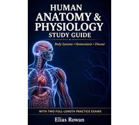 Human Anatomy & Physiology Study Guide: Complete Anatomy & Physiology Review for High School, AP & College | Body Systems, Homeostasis, Disease + 2 Full-Length Practice Exams (Biology Mastery Series)