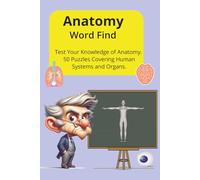 Human Anatomy Puzzle Book 50 Word Finds Covering Human Systems and Organs: key organ systems, anatomical terms, tissues, blood vessels