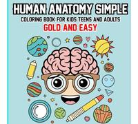 Human Anatomy Simple Coloring Book: Bold and Easy Human Body Coloring Book Simple and Relaxing Anatomy Coloring Book for kids Teens and Adults