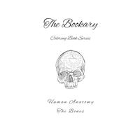 Human Anatomy: The Bones: Learn & Color the Bones of the Human Body - With Space for Notes & Discovery (The Bookary Coloring Book Series:)