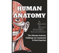 HUMAN ANATOMY: The Ultimate Anatomy Challenge: 60 Crosswords & Word Searches