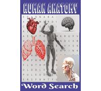 Human Anatomy Word Search: A Puzzle-Packed Guide to the Systems, Structures, and Wonders of the Human Body. Explore how your body works-one word, one ... at a time. Learn the Body, One Word at a Time