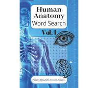 Human Anatomy Word Search Puzzle Book Vol I: Large Print Anatomy-Themed Word Searches Covering Body Systems, Organs and Medical Vocabulary. | 50+ Easy-to-Read Puzzles | 6x9 | 110 Pages