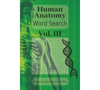 Human Anatomy Word Search Puzzle Book Vol III: Advanced Word Searches Featuring Clinical Terminology, Complex Body Systems and Medical Vocabulary | ... Nursing and Medical Students | Second Edition