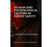 HUMAN AND PHYSIOLOGICAL FACTORS IN FLIGHT SAFETY (WINGS OF KNOWLEDGE)