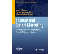Human and Smart Marketing: Strategic Transitions in Intelligence, Sustainability, and Inclusion: 1 (European Marketing Academy Insights, 1)