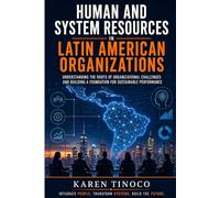 Human and Systems Resources in Latin American Organizations: Understanding the Roots of Organizational Challenges and Building a Foundation for Sustainable Performance