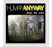 Human Anyway - Who We Are