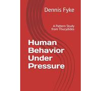 Human Behavior Under Pressure: A Pattern Study from Thucydides (The Gateway Guides to Great Books)