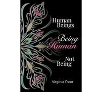 Human Beings, Being Human, Not Being: A Journey Through The Books That Wrote Me