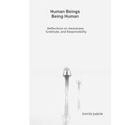 Human Beings Being Human: Reflections on Awareness, Gratitude, and Responsibility