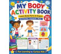 Human Body Activity Book for Kids Ages 6-8: Learn Body Parts, Organs, and Science Words with 45 Fun Word Searches, Crosswords, and Mazes for Early Learners