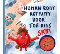 Human Body Activity Book: Skin for Kids Ages 6-8: Fun Anatomy Activities, Coloring Pages, Mazes and STEM Learning About the Skin and Human Body
