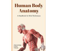 Human Body Anatomy: by Knowledge flow (Medical Sciences Series)