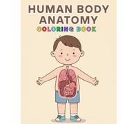 Human Body Anatomy Coloring Book: A Smart and Fun Way to Learn for Kids 8 and Older