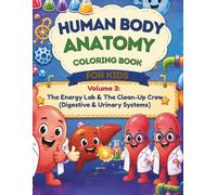 Human Body Anatomy Coloring Book for Kids: Volume 3: The Energy Lab & The Clean-Up Crew (Digestive & Urinary Systems)