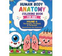 Human Body Anatomy Coloring Book for Kids: Volume 4: The Senses, The Shield, & The Breath ( Special Senses, Skin, Respiratory )