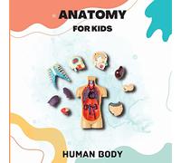 Human Body Anatomy for Kids: Human Body Introduction for Children Ages 5 and Up/Kids’ Guide to Human Anatomy (Science Book for Kids)