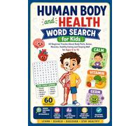 Human Body and Health Word Search for Kids: 60 Beginner Puzzles About Body Parts, Bones, Muscles, Healthy Eating and Staying Well for Ages 6 to 10