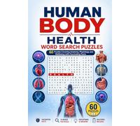 Human Body and Health Word Search Puzzles: 60 Puzzles Covering Anatomy, Physiology and Wellbeing with Fascinating Facts