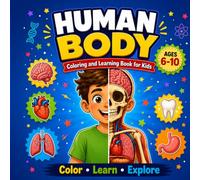 Human Body Coloring and Learning Book for Kids: Explore Anatomy, Organs, Body Systems, and Healthy Habits for Ages 6-10