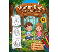 Human Body Coloring Book: Learn Body Parts & Anatomy for Kids Ages 5-8: 30 Educational Coloring Pages to Explore Human Anatomy, Body Parts, Organs, Vocabulary, and Science Learning for Curious Kids