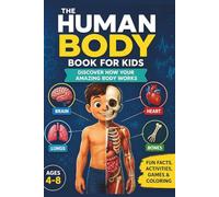 Human Body Facts for Kids: Fun Anatomy Activities, Mazes, Games and Coloring Book for Curious Kids Ages 4-8