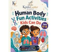 Human Body Fun Activities Kids Can Do: Safe Body Science Activities for Ages 6-8 with Grown-Up Help