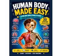 Human Body Made Easy: A Fun and Simple Guide to How Your Amazing Body Works with 20 Engaging Chapters Full of Lessons, Diagrams, Activities, ... in Grades 4-7! (Made Easy Learning Series)