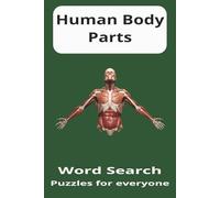 Human Body Parts Word Search Puzzle Book: Word Searches about Human Body Parts, Human Being. Men, Women | 6x9 inches, 110 pages | 50+ Puzzles | Gift for Vacations, Holidays and Relaxation