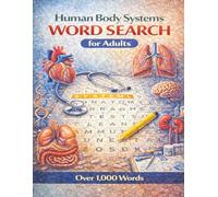 Human Body Systems Word Search for Adults: Over 1,000 Anatomy, Organ, Muscle, Nervous, Respiratory and Body System Terms for Medical Learners, Students, Healthcare Workers and Educational Gift Giving