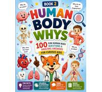 Human Body Whys: 100 Fun Human Body Questions & Amazing Answers for Curious Kids (Kids Ask Why?)