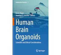 Human Brain Organoids: Scientific and Ethical Considerations: 4 (Collaborative Bioethics)
