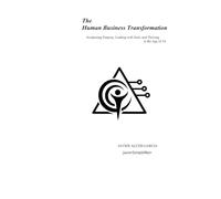 Human Business Transformation: Awakening Purpose, Leading with Soul, and Thriving in the Age of AI