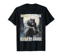 Human by Chance Alpha by Choice Cool Alpha Meme Funny Wolf Camiseta