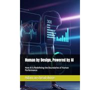 Human by Design, Powered by AI: How AI is Redefining the Boundaries of Human Performance