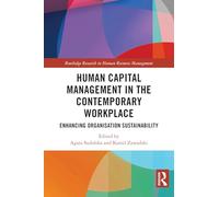 Human Capital Management in the Contemporary Workplace: Enhancing Organisation Sustainability (Routledge Research in Human Resource Management)