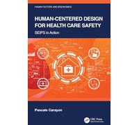 Human-Centered Design for Health Care Safety: SEIPS in Action (Human Factors and Ergonomics)