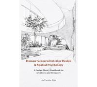 Human-Centered Interior Design & Spatial Psychology: A Design Theory Handbook for Architects and Designers
