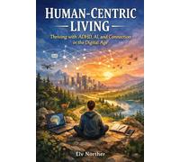 Human-Centric Living: Thriving with ADHD, AI, and Connection in the Digital Age