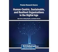 Human-Centric, Sustainable, and Resilient Organizations in the Digital Age (Advances in Human Resources Management and Organizational Development)