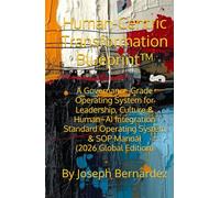 Human-Centric Transformation Blueprint™: A Governance-Grade Operating System for Leadership, Culture & Human-AI Integration Standard Operating System & SOP Manual (2026 Global Edition)