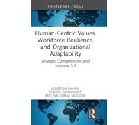 Human-Centric Values, Workforce Resilience, and Organizational Adaptability: Strategic Competencies and Industry 5.0 (Routledge Studies in Central and Eastern European Business and Economics)