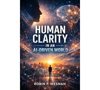 Human Clarity in an AI-Driven World