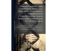 Human Cloning And Embryonic Stem Cell Research After Seoul; Examination Exploitation, Fraud And Ethical Problems In The Research