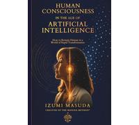 Human Consciousness in the Age of AI: How to Remain Human in a World of Rapid Transformation