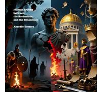 Human Cruelty between the Barbarians and the Byzantines: Blood, Ritual, and the Shadows of Empire (Gothic & Fear)
