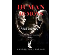 HUMAN DEMON: Once Fantasy Now Reality (DISCOVER YOUR TRUE IDENTITY IN JESUS CHRIST)
